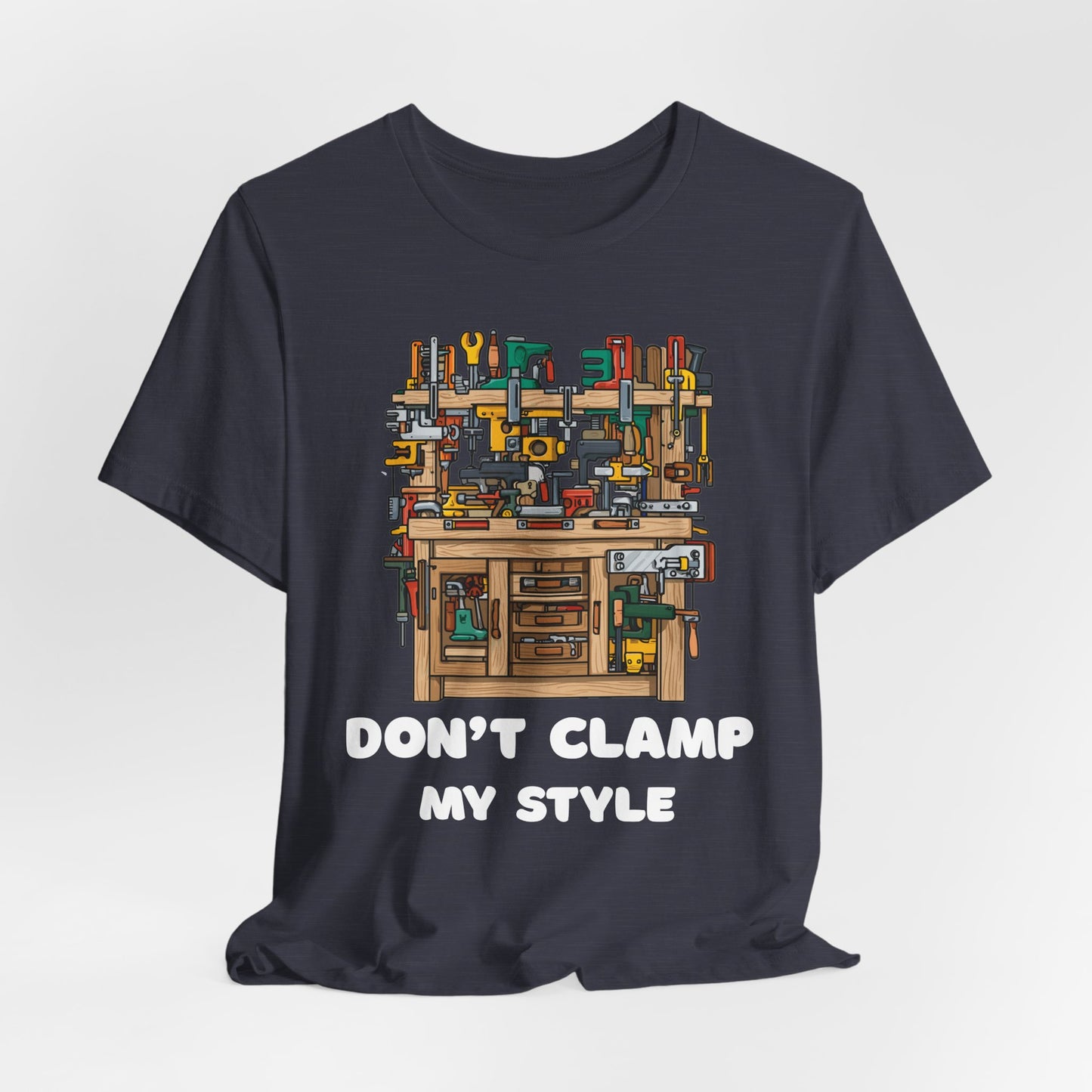 Don't Clamp My Style T-Shirt | Funny Woodworking Shirt for Dad | Carpenter Gift | Workshop Humor Tee | Sawdust & Makers Shirt | Unisex