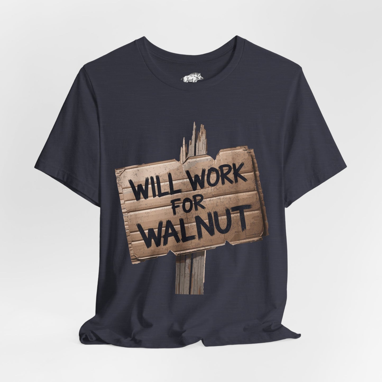 Funny Woodworking Shirt for Men - "Will Work For Walnut" Lumber Sign - Carpenter Gift - Woodworker Husband Tee