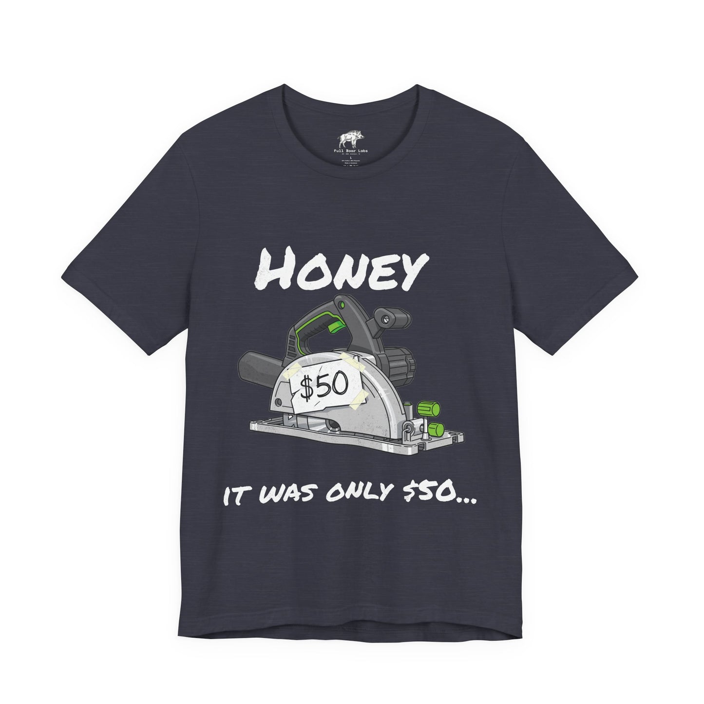 Funny Woodworker Shirt for Husband - "Honey It Was Only 50 dollars" - New Tool Dad Joke - Track Saw Carpenter Tee