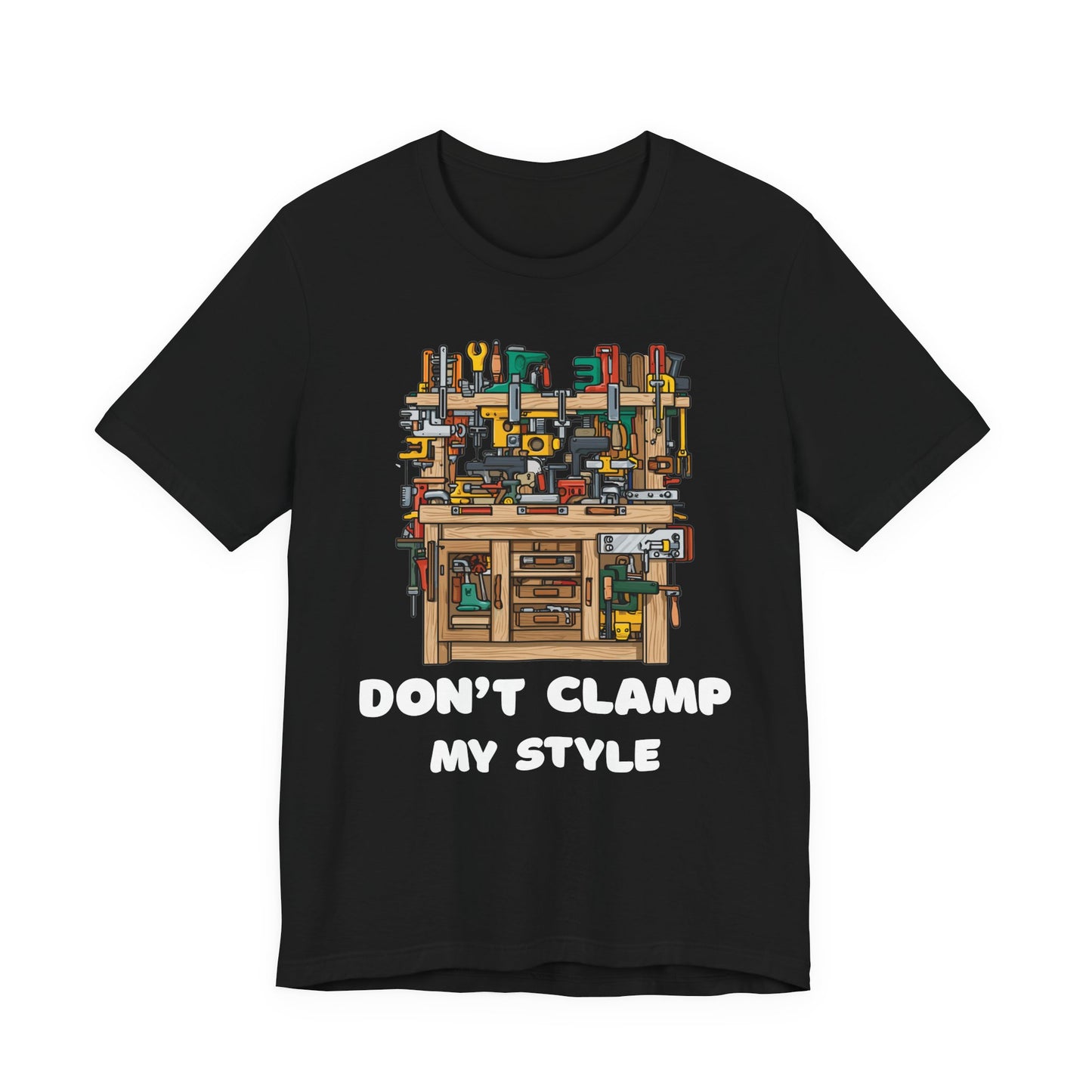 Don't Clamp My Style T-Shirt | Funny Woodworking Shirt for Dad | Carpenter Gift | Workshop Humor Tee | Sawdust & Makers Shirt | Unisex