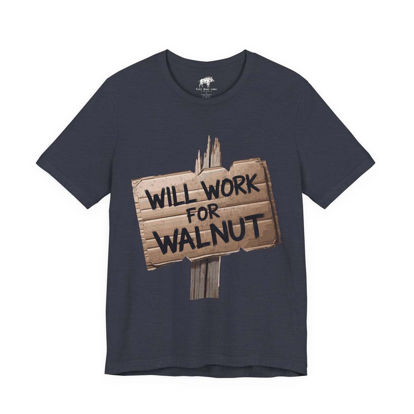 Funny Woodworking Shirt for Men - "Will Work For Walnut" Lumber Sign - Carpenter Gift - Woodworker Husband Tee