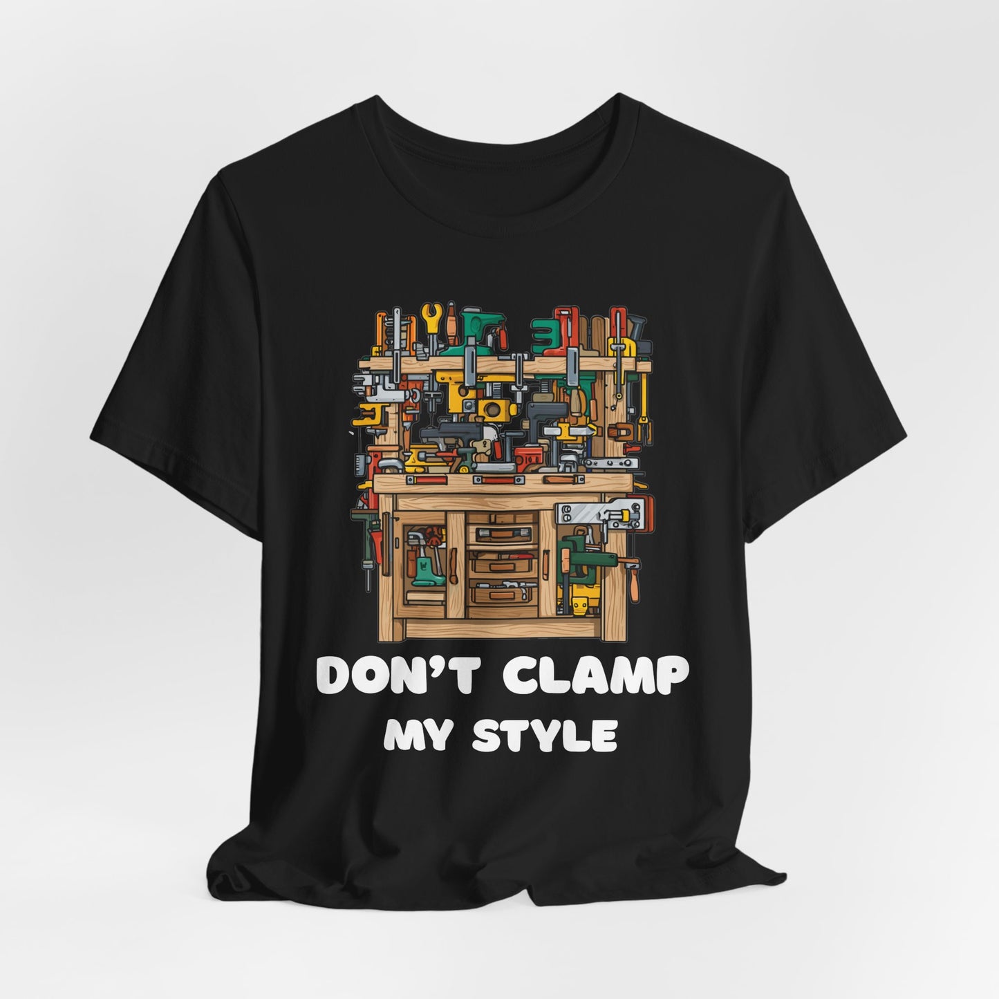 Don't Clamp My Style T-Shirt | Funny Woodworking Shirt for Dad | Carpenter Gift | Workshop Humor Tee | Sawdust & Makers Shirt | Unisex