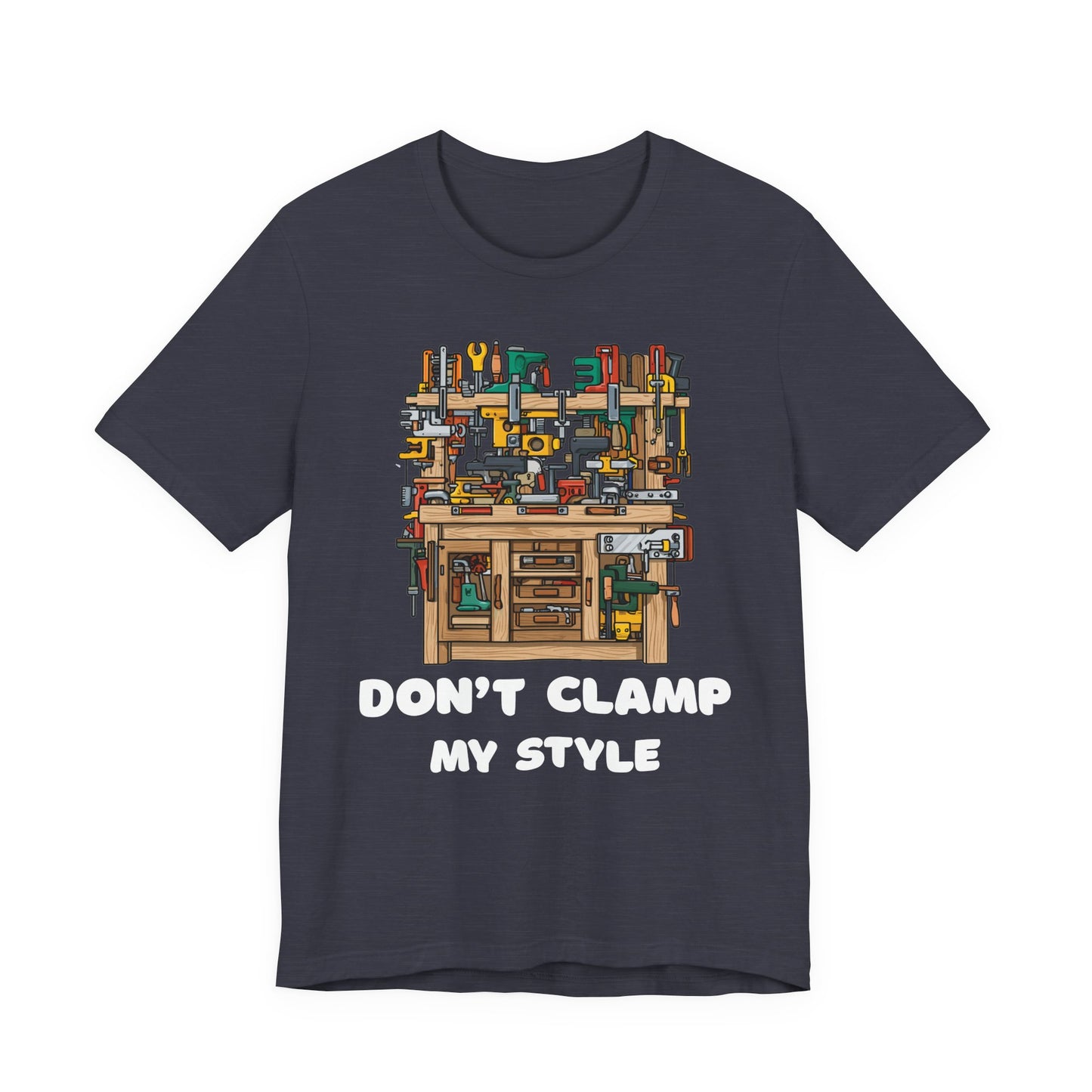 Don't Clamp My Style T-Shirt | Funny Woodworking Shirt for Dad | Carpenter Gift | Workshop Humor Tee | Sawdust & Makers Shirt | Unisex