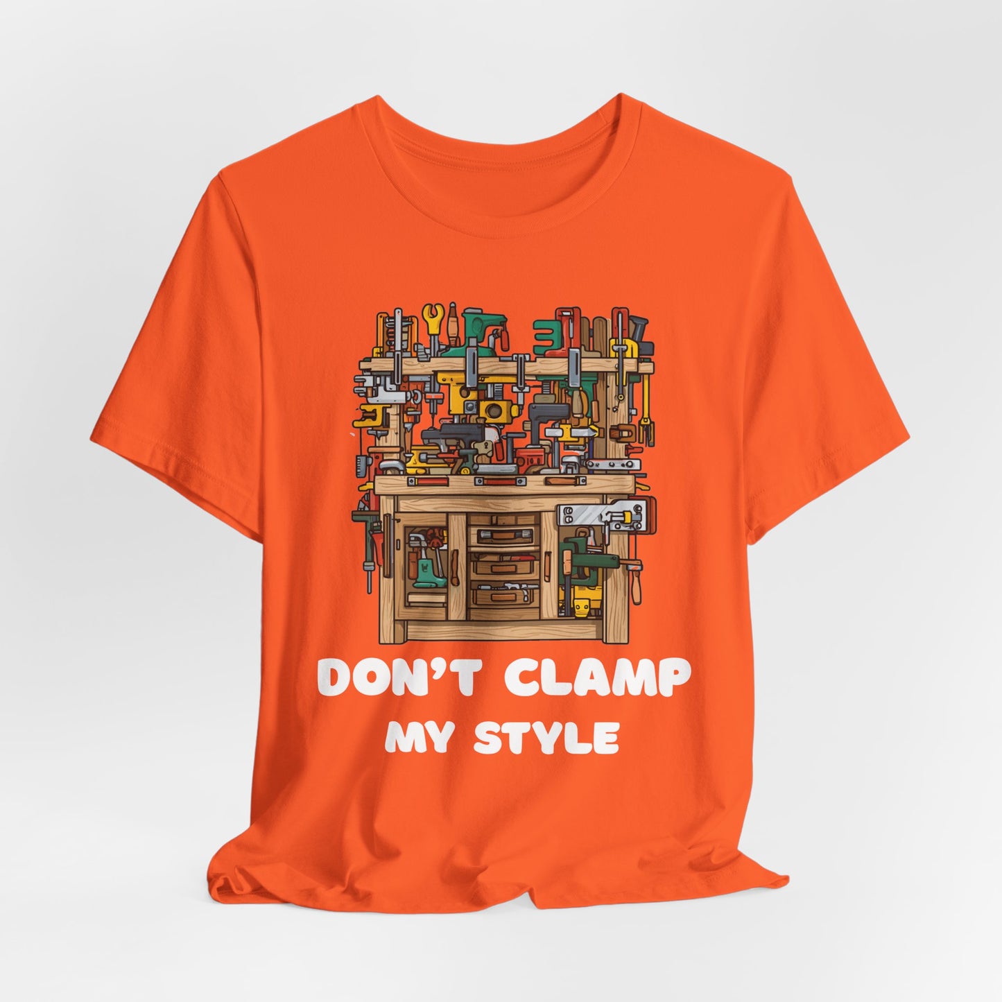Don't Clamp My Style T-Shirt | Funny Woodworking Shirt for Dad | Carpenter Gift | Workshop Humor Tee | Sawdust & Makers Shirt | Unisex